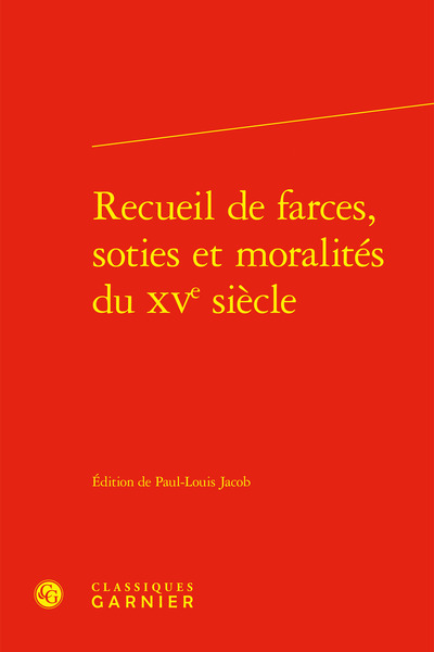 Recueil de farces, soties et moralités du XVe siècle - Richard Trachsler