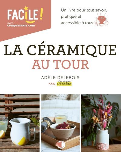 La céramique au tour - Un livre pour tout savoir, pratique et accessible à tous