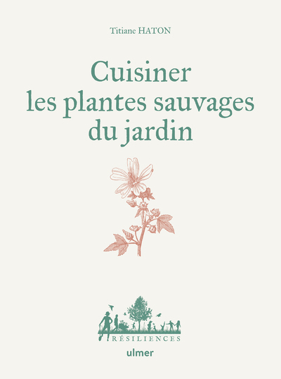 Cuisiner les plantes sauvages du jardin - Titiane Haton