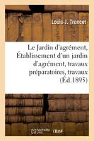 Le Jardin d'agrément. Établissement d'un jardin d'agrément, travaux préparatoires, travaux