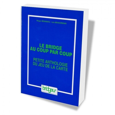 Le Bridge Au Coup Par Coup. Petite Anthologie Du Jeu De La Carte : Le Jeu Avec Le Mort [Paperback] Benabou, R. And Braverman, L., Petite Anthologie Du Jeu De La Carte