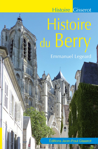 Histoire Du Berry - De La Cité Des Bituriges Aux Départements Révolutionnaires