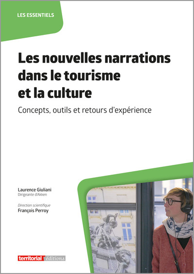 Les Nouvelles Narrations Dans Le Tourisme Et La Culture, Concepts, Outils Et Retours D'Expérience