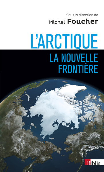 L'Arctique, La Nouvelle Frontière - Michel Foucher