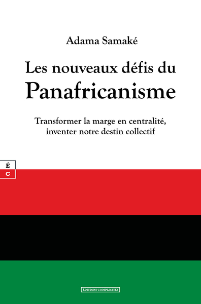 Les Nouveaux Defis Du Panafricanisme : Transformer La Marge En Centralite, Inventer Notre Destin Col - Samake Adame