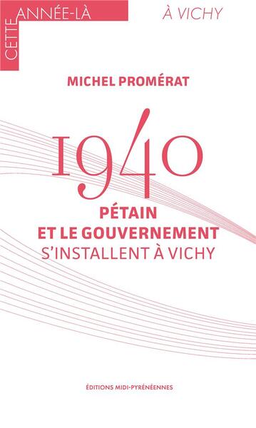 1940 Pétain et le gouvernement s'installent à Vichy