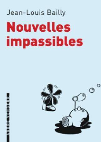 Nouvelles impassibles - Jean-Louis Bailly