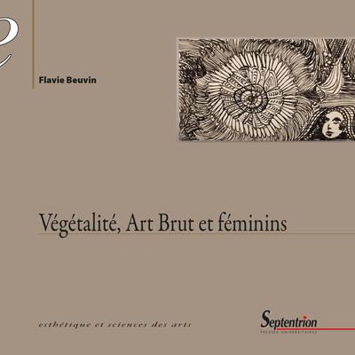 Végétalité, Art Brut et féminins - Flavie Beuvin