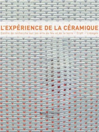 L'Experience De La Ceramique Centre De Recherche Sur Les Arts Du Feu Et De La Terre - Craft-Limoges