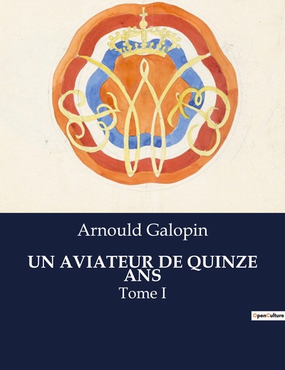 Un Aviateur De Quinze Ans - Arnould Galopin