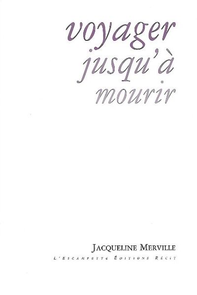 Voyager Jusqu'A Mourir - Jacqueline Merville