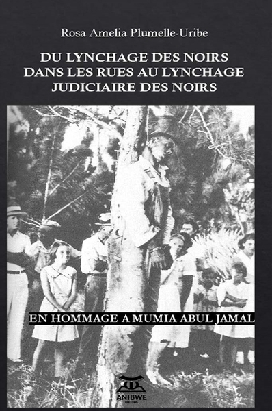 Du Lynchage Des Noirs Dans Les Rues Au Lynchage Judiciaire Des Noirs, En Hommage À Mumia [Abul Jamal]