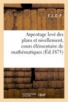 Arpentage levé des plans et nivellement, cours élémentaire de mathématiques