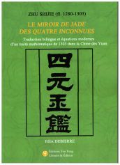 Zhu Shijie (Fl. 1280 - 1303) : Le Miroir De Jade Des Quatre Inconnues