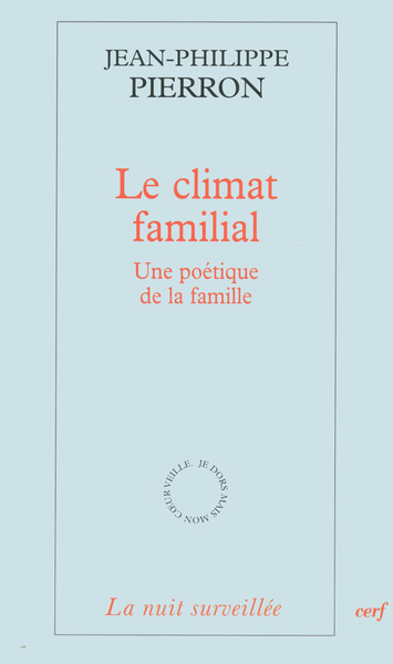 Le climat familial - Une poétique de la famille - Jean-Philippe Pierron