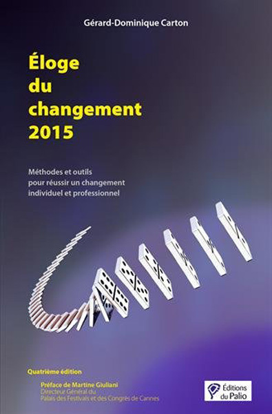 Éloge Du Changement 2015, Méthodes Et Outils Pour Réussir Un Changement Individuel Et Professionnel