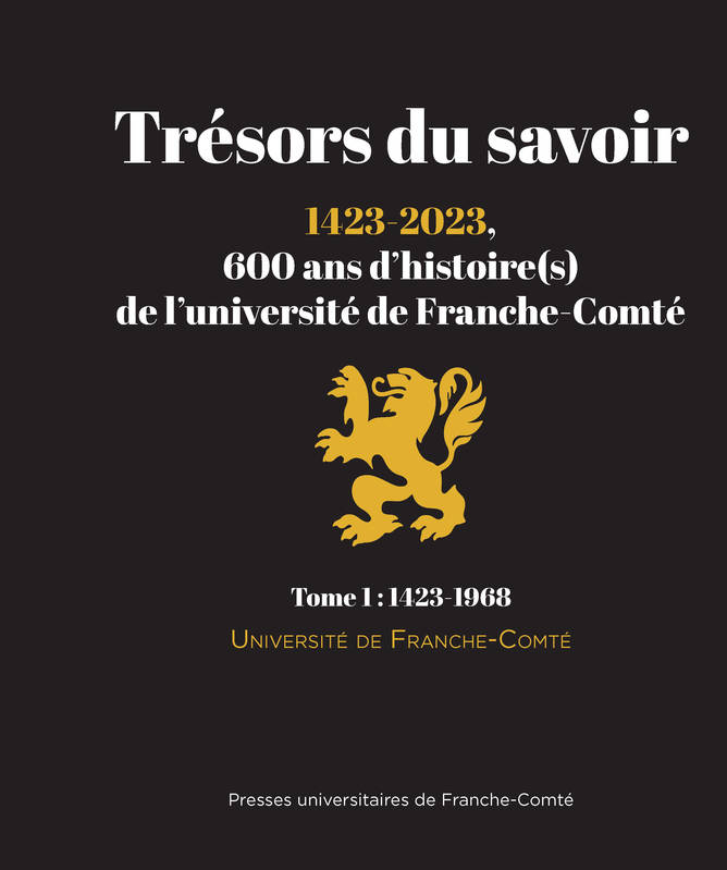 Trésors du savoir, 600 ans d'histoire(s) de l'université de Franche-Comté (1423-2023) - Volume 1