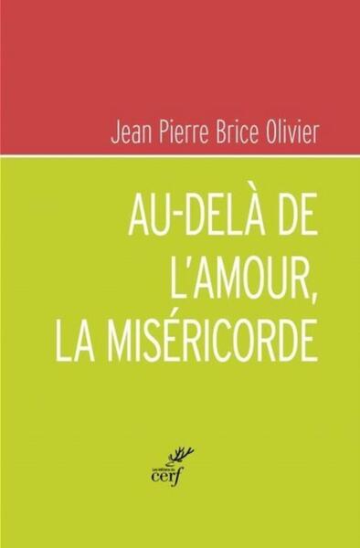 Au-delà de l'amour, la miséricorde - Jean Pierre Brice Olivier