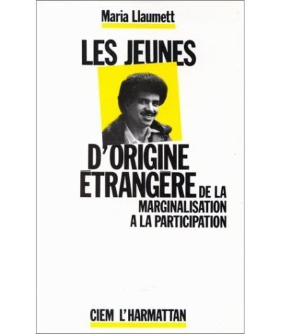 Les jeunes d'origine étrangère : de la marginalisation à la participation - Llaumet Maria