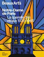 Notre-Dame de Paris. La querelle des vitraux 1935-1965 - Collectif