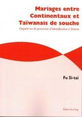 Mariages Entre Continentaux Et Taïwanais De Souche - Enquête Sur Les Processus D'Identification À Ta - Si-Tai Fu