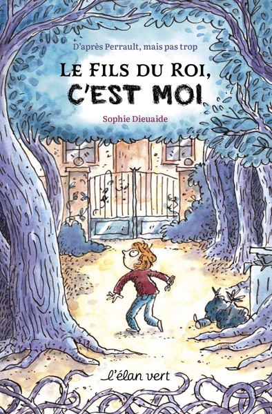 Le fils du roi, c'est moi ! - D'après Perrault mais pas trop - Sophie DIEUAIDE