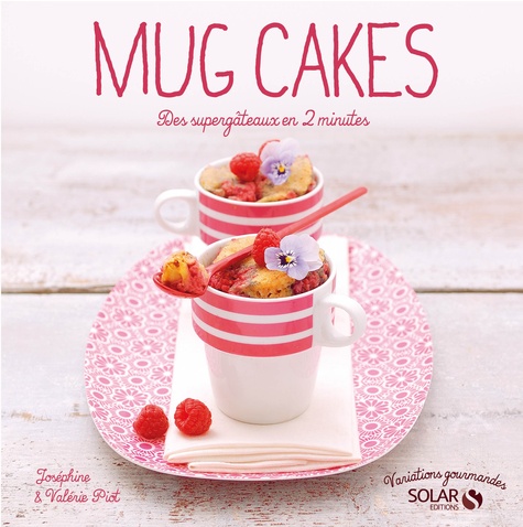 Mug Cakes - Variations gourmandes