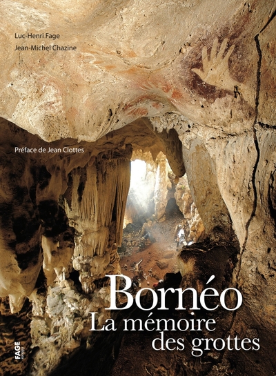 Borneo la mémoire des grottes - Luc-Henri Fage