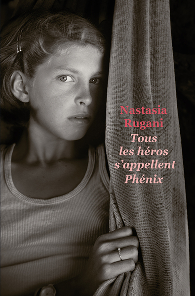 Tous les héros s'appellent Phénix - Nastasia Rugani