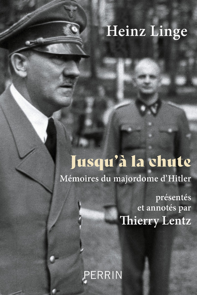 Jusqu'à la chute - Mémoires du majordome d'Hitler - Heinz Linge