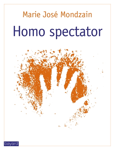 Homo spectator / voir, faire voir - Marie-José Mondzain