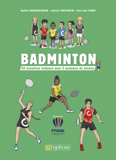 Badminton - 60 Situations Ludiques Pour 5 Grammes De Plumes, 60 Situations Ludiques Pour 5 Grammes De Plumes - Andrea Vanderstukken