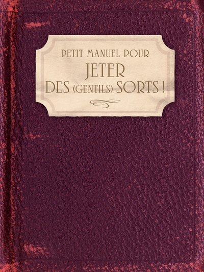 Petit Manuel pour jeter des (gentils) sorts ! - SILJA