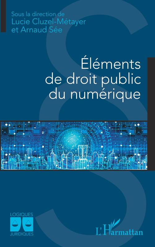 Eléments de droit public du numérique - Lucie Cluzel-Métayer, Arnaud Sée