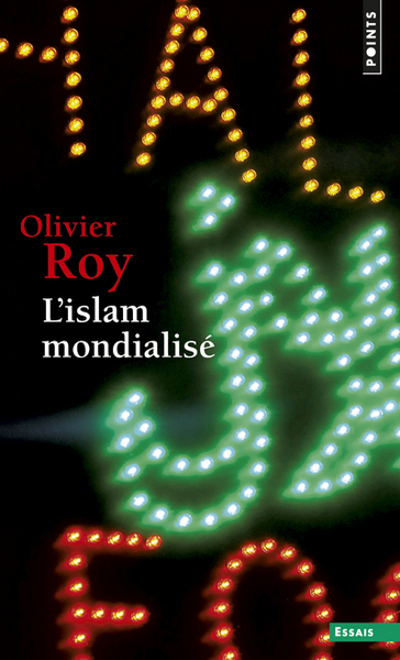 L'Islam Mondialisé - Olivier Roy