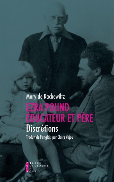 Discrétions / Ezra Pound, éducateur et père : récit autobiographique - Rachewiltz, Mary de