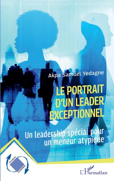 Le portrait d'un leader exceptionnel - Akpa Samuel Yedagne