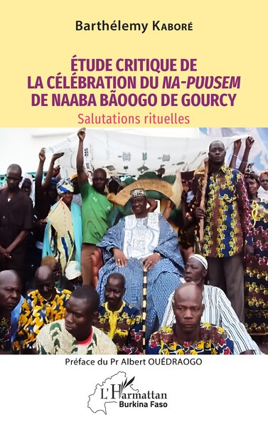 Étude critique de la célébration du Na-Puusem de Naaba Bãoogo de Gourcy - Barthélémy Kaboré