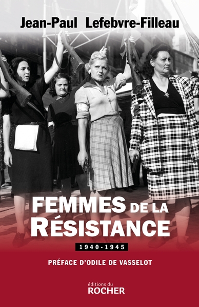 Femmes de la Résistance - Jean-Paul Lefebvre-Filleau