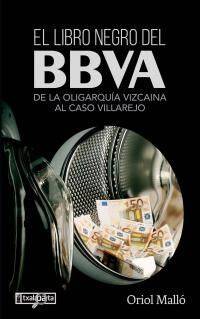 Libro Negro Del Bbva, El - De La Oligarquia Vizcaina Al Caso Villarejo