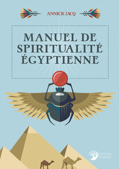 Manuel de spiritualité égyptienne - Annick Jacq