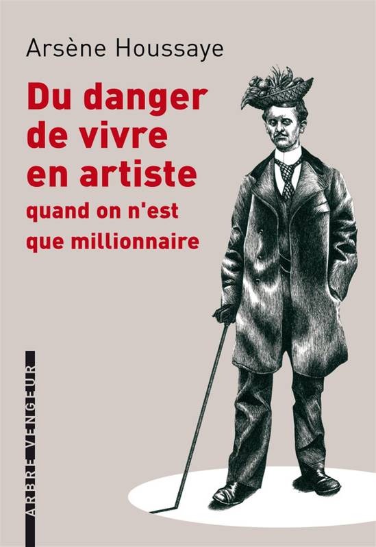 Du danger de vivre en artiste / quand on n'est que millionnaire - Arsène Houssaye