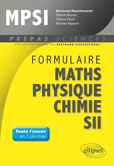 Formulaire : Mathématiques - Physique-Chimie -SII - MPSI - Hauchecorne Bertrand, Beynet Patrick, Finot Thierry, Nguyen Nicolas