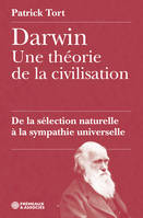 Darwin Une Théorie De La Civilisation, De La Sélection Naturelle À La Sympathie Universelle