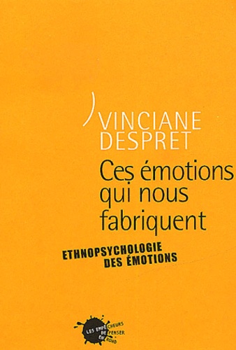 Ces émotions qui nous fabriquent. Ethnopsychologie de l'authenticité