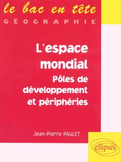 L'espace mondial, pôles de développement et périphéries