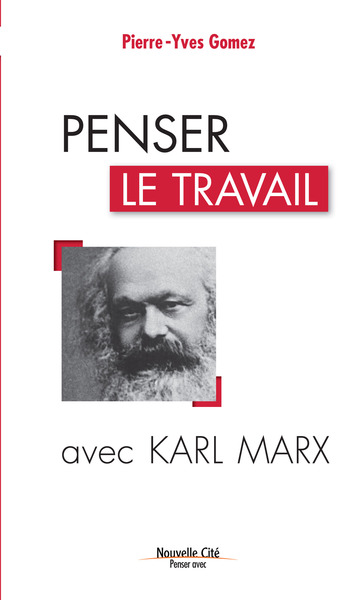 Penser le travail avec Karl Marx - Pierre-Yves Gomez