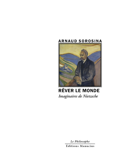 Rêver le Monde - Imaginaires de Nietzsche - Arnaud SOROSINA