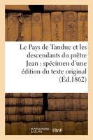 Le Pays de Tanduc et les descendants du prêtre Jean : spécimen d'une édition du texte original - Guillaume Pauthier