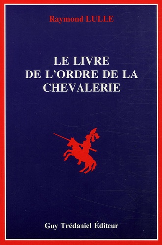 Livre de l'ordre de chevalerie - Raymond Lulle